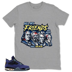 All My Friend Are Dead Shirt - Match Air Jordan 4 Retro Lakers