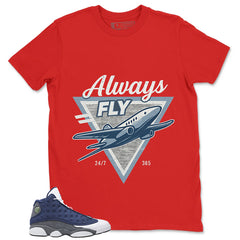 Always Fly Shirt - Match Air Jordan 13 Flint 2020