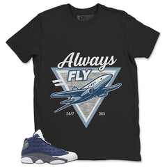 Always Fly Shirt - Match Air Jordan 13 Flint 2020