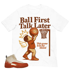 Ball First Talk Later Shirt - Matching Eastside Golf x Air Jordan 12 'Out the Mud'