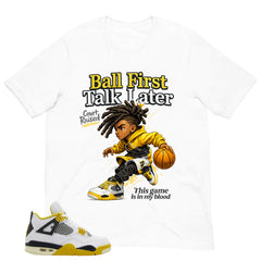 Ball First Talk Later Shirt - Match Air Jordan 4 Vivid Sulfur