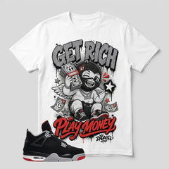 Black Bred 4s Zadago Shirt Get Rich Play Money Graphic