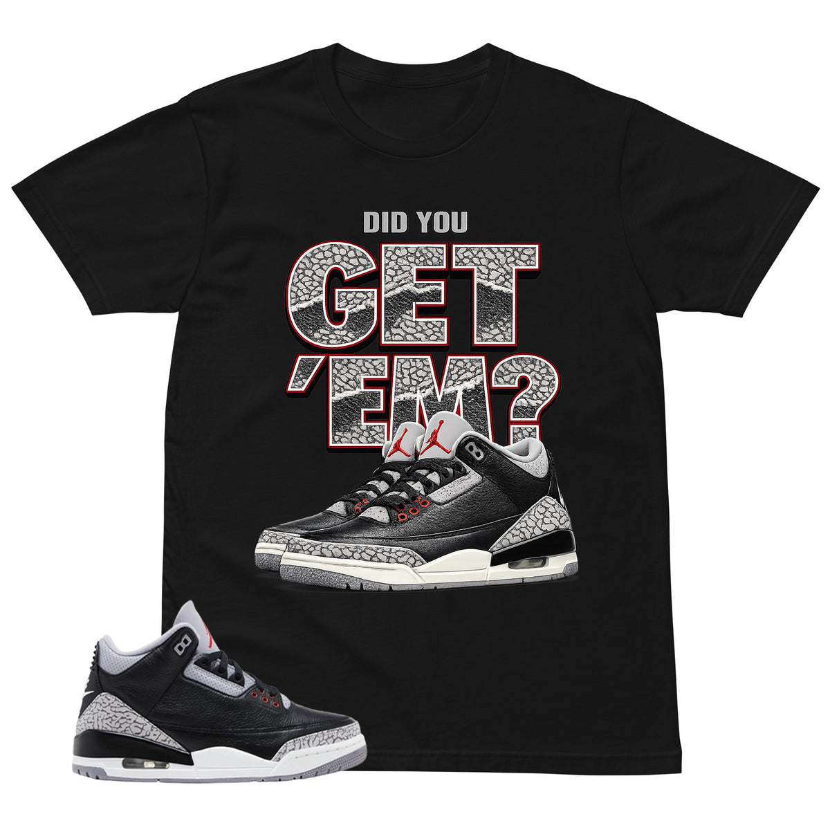 Black Cement 3s Zadago Shirt Did You Get Em Graphic