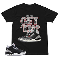 Black Cement 3s Zadago Shirt Did You Get Em Graphic