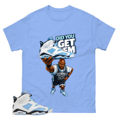 Blue UNC Home 6s Zadago Shirt Did You Get Em Graphic
