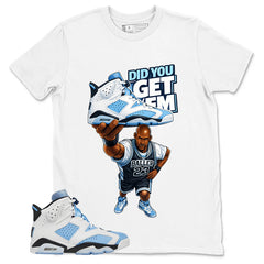 Blue UNC Home 6s Zadago Shirt Did You Get Em Graphic