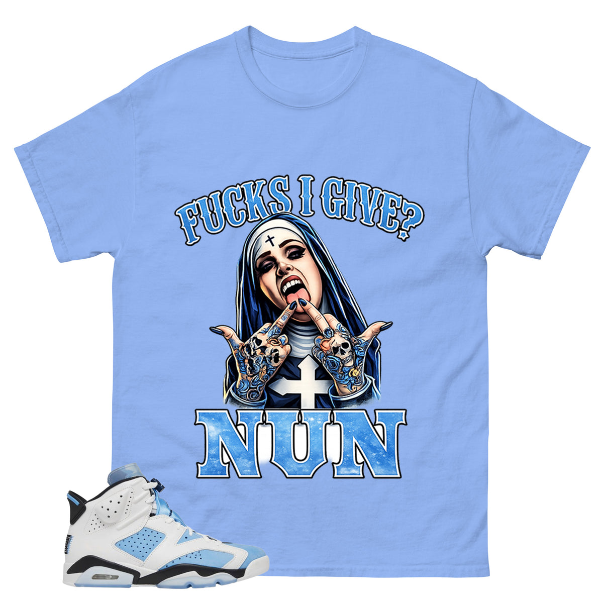 Blue UNC Home 6s Zadago Shirt Fck I Give Nun Graphic