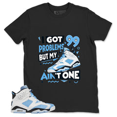 Blue UNC Home 6s Zadago Shirt I Got 99 Problems Graphic