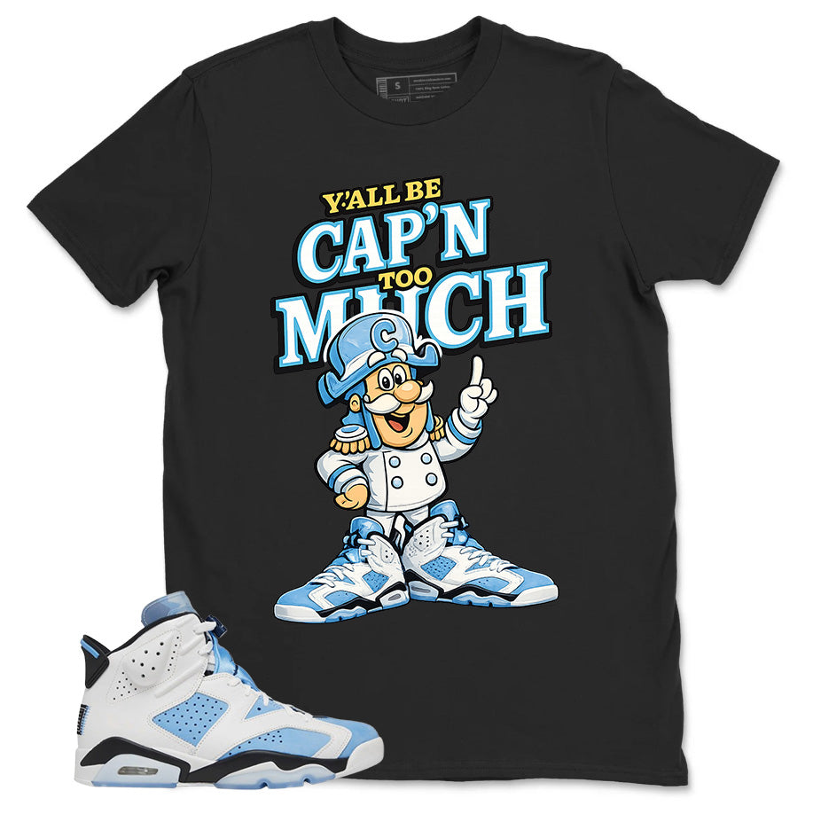 Blue UNC Home 6s Zadago Shirt Y'all Be Cap'n Too Much Graphic