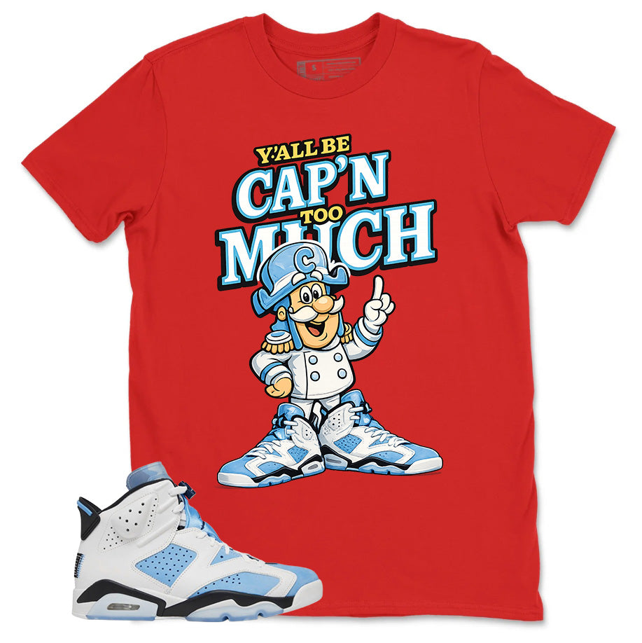 Blue UNC Home 6s Zadago Shirt Y'all Be Cap'n Too Much Graphic