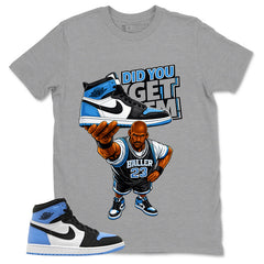Blue UNC Toe 1s Zadago Shirt Did You Get Em Graphic