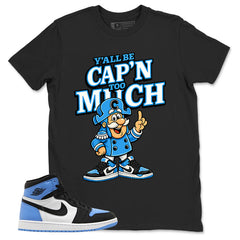 Blue UNC Toe 1s Zadago Shirt Y'all Be Cap'n Too Much Graphic