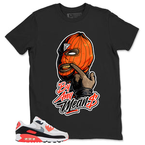 By Any Mean Shirt - Match Air Max 90 Infrared