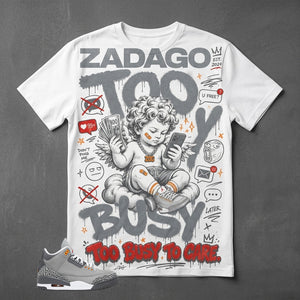 Cool Grey 3s Zadago Shirt Too Busy Too Care Graphic