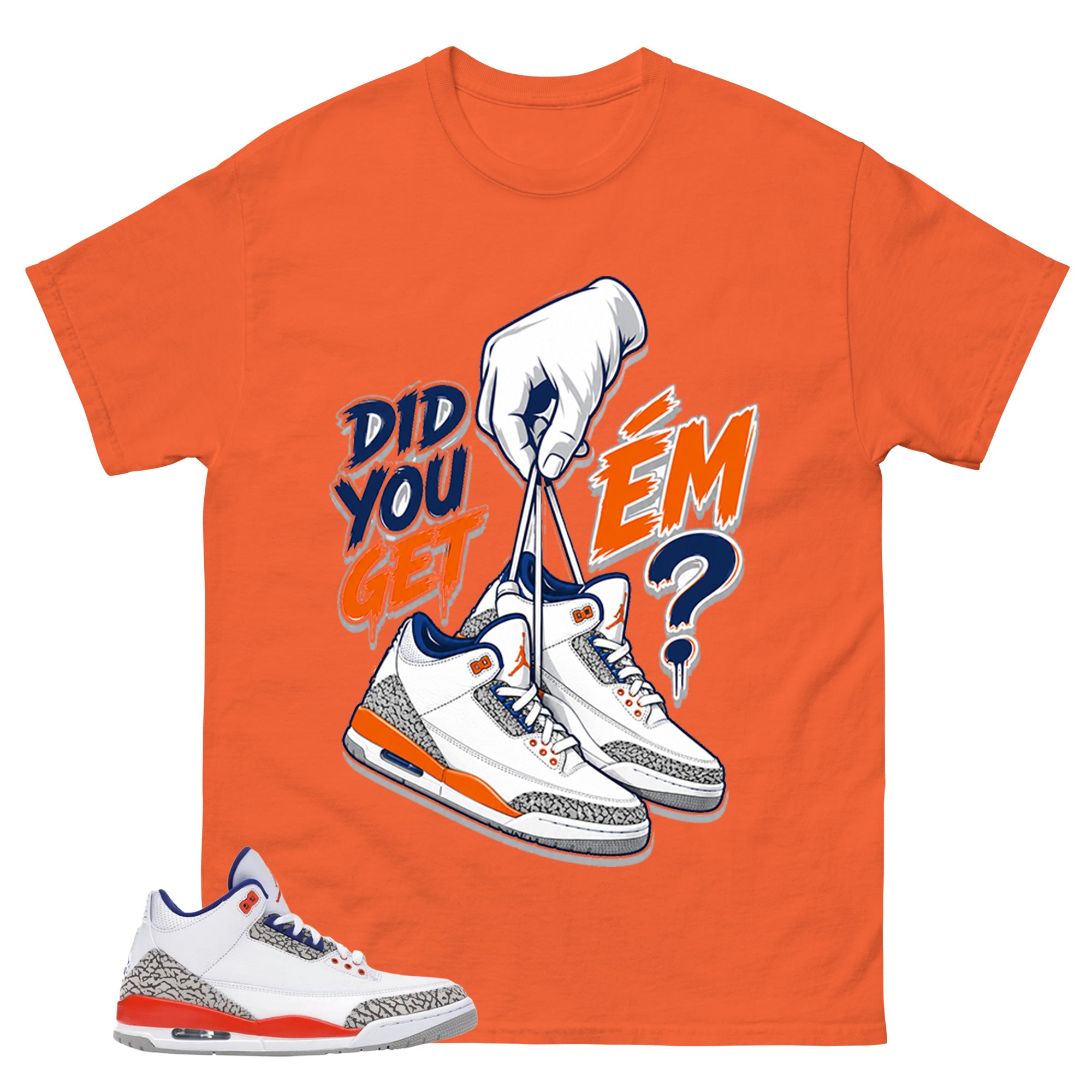 Did You Get Em 2 Shirt - Match Blue Air Jordan 3 Knicks