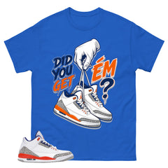Did You Get Em 2 Shirt - Match Blue Air Jordan 3 Knicks