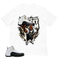 Did You Get Em Shirt - Match Air Jordan 12 'Taxi'