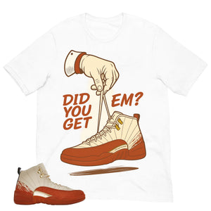 Did You Get Em Shirt - Match Eastside Golf x Air Jordan 12 'Out the Mud'