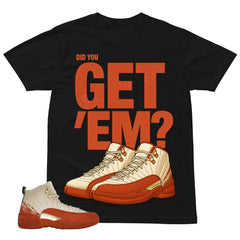 Did You Get 'Em Shirt - Match Eastside Golf x Air Jordan 12 'Out the Mud'