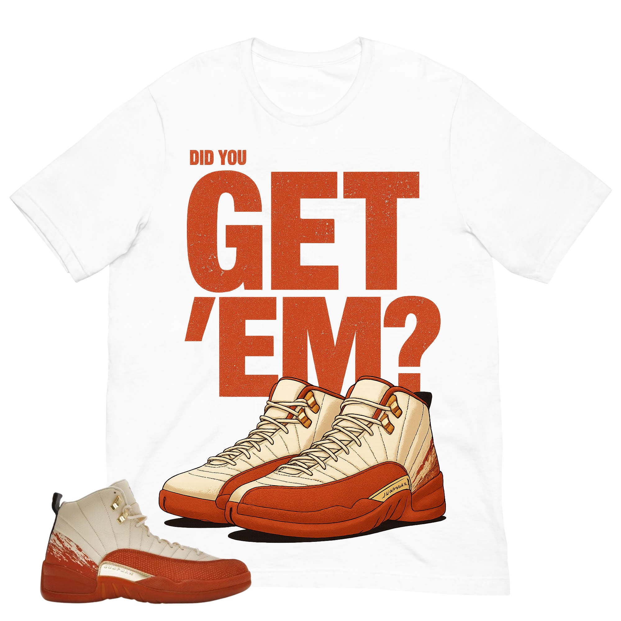Did You Get 'Em Shirt - Match Eastside Golf x Air Jordan 12 'Out the Mud'
