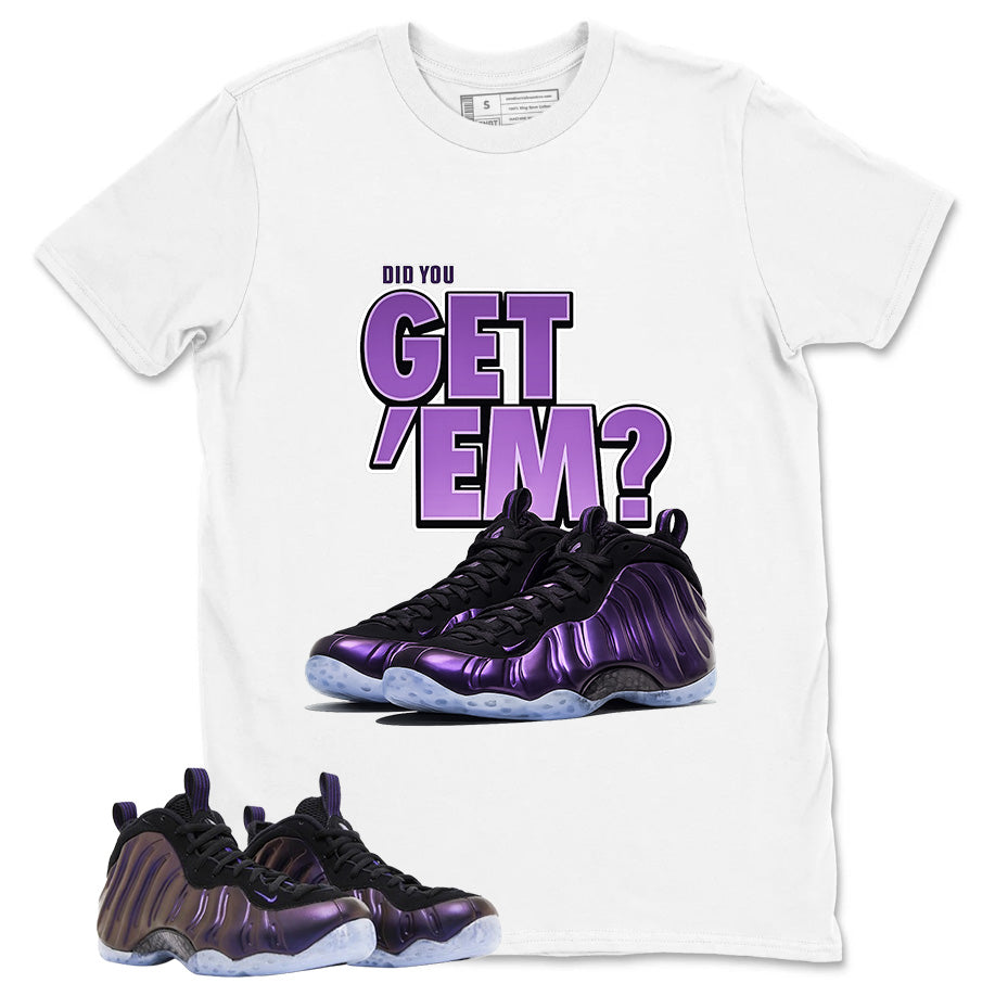 Did You Get Em Graphic Tee, Shirt to Match Air Foamposite One Eggplant, Air Foamposite Unisex Purple Shirt