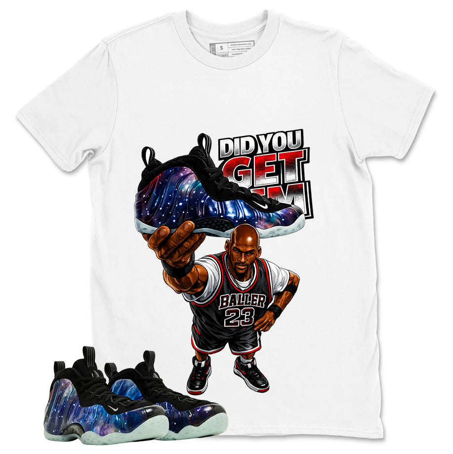 Did You Get Em Graphic Tee, Shirt to Match Air Foamposite One Galaxy, Air Foamposite Unisex Black Shirt