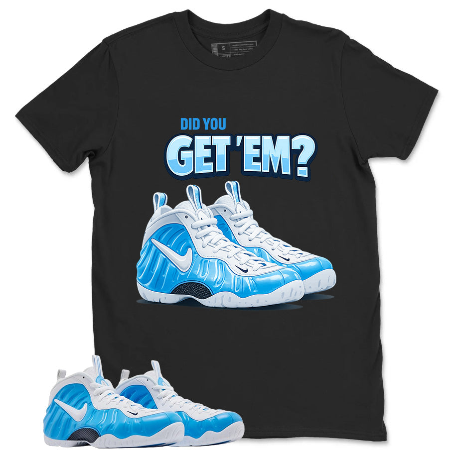 Did You Get Em Graphic Tee - Shirt to Match Air Foamposite Pro University Blue