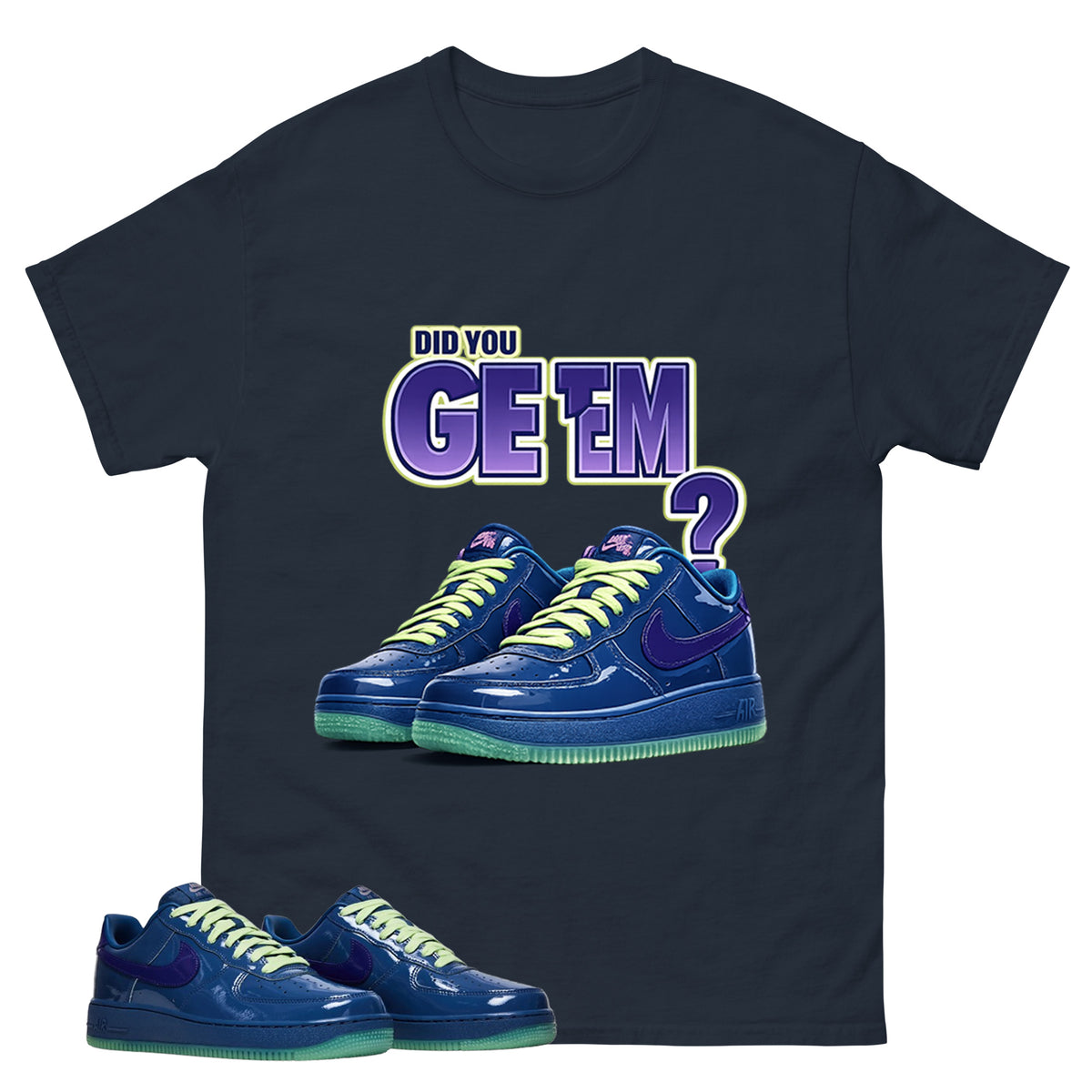 Did You Get Em Graphic Tee, Shirt to Match Air Force 1 Mystic Navy, Air Force 1 Unisex Shirt