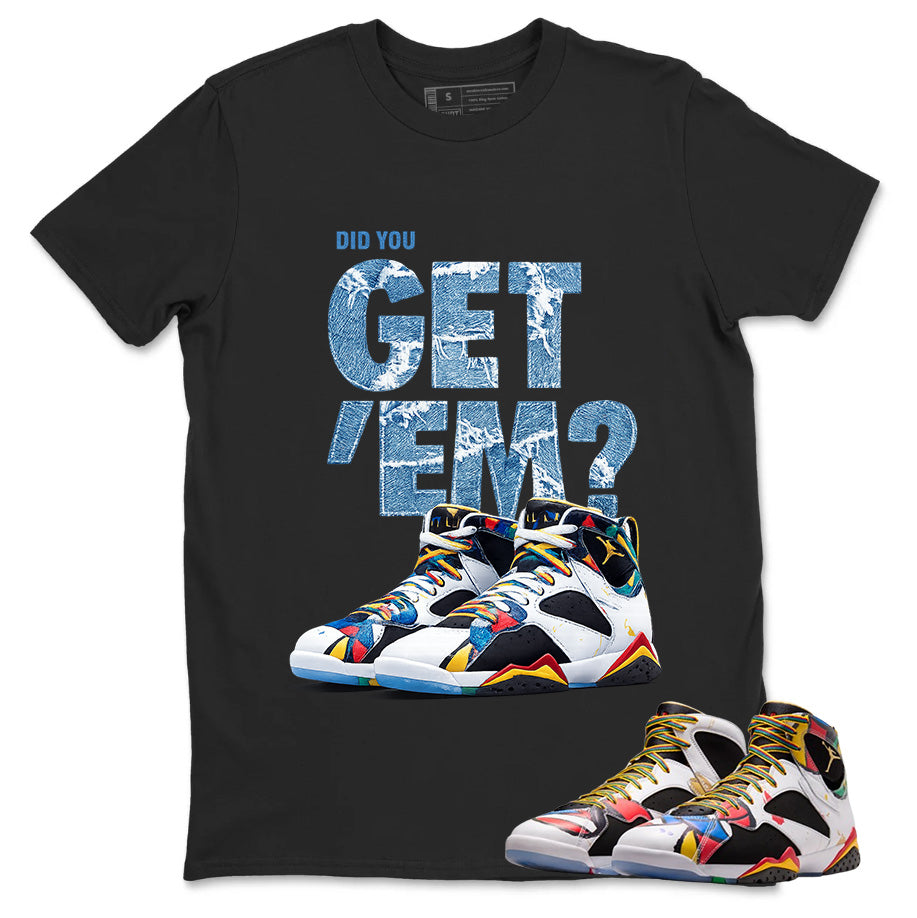 Did You Get Em Graphic Tee, Shirt to Match Air Jordan 7 Miro, Air Jordan 7 Miro Unisex Shirt