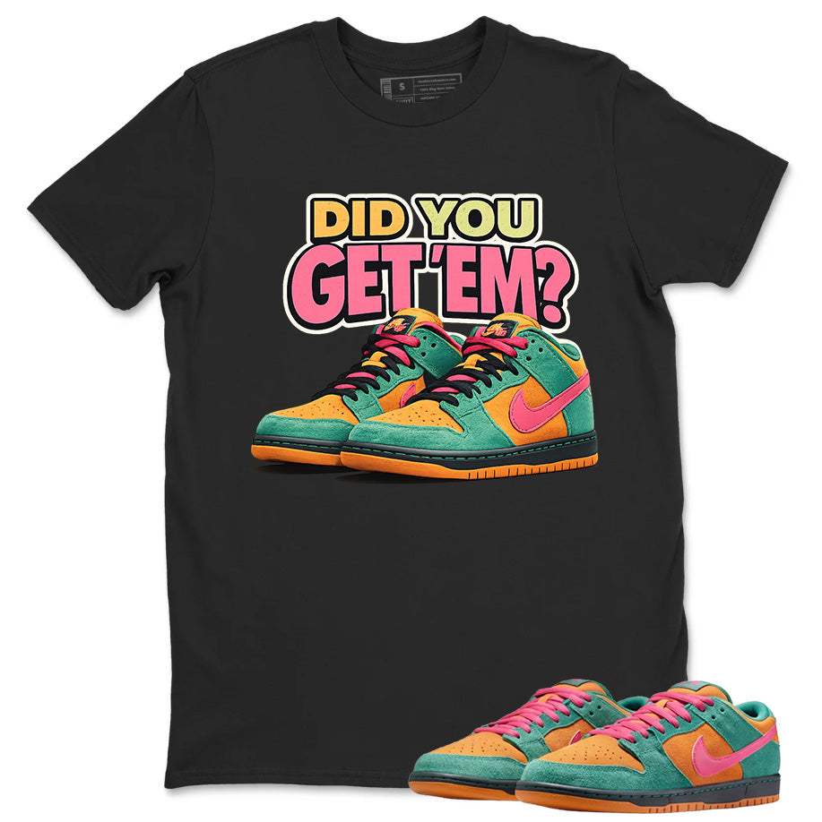 Did You Get Em Graphic Tee, Shirt to Match SB Dunk Green Noise, SB Dunk Green Noise Watermelon Unisex Shirt