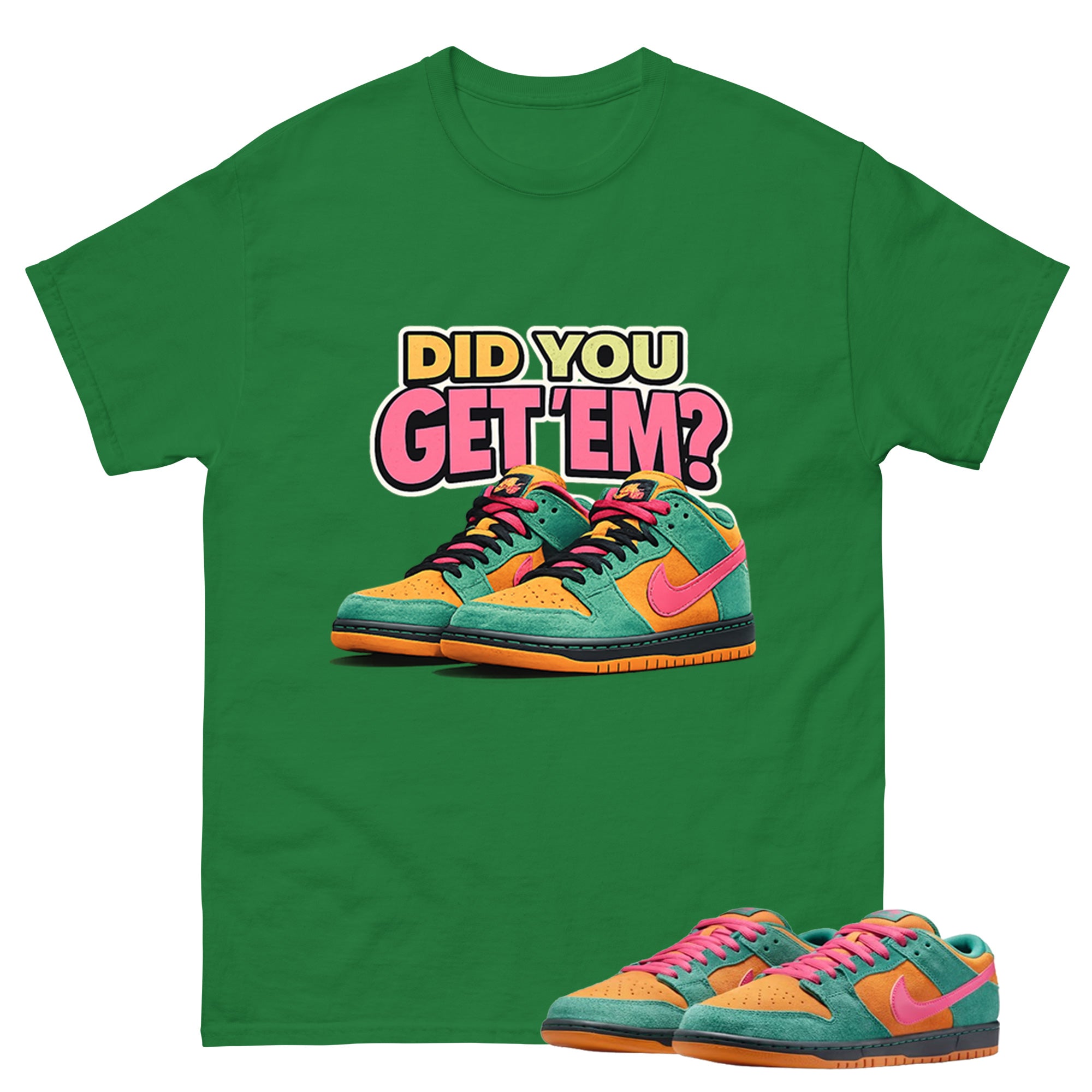 Did You Get Em Graphic Tee, Shirt to Match SB Dunk Green Noise, SB Dunk Green Noise Watermelon Unisex Shirt