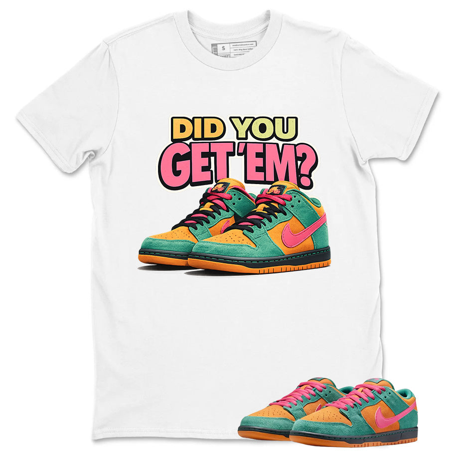 Did You Get Em Graphic Tee, Shirt to Match SB Dunk Green Noise, SB Dunk Green Noise Watermelon Unisex Shirt
