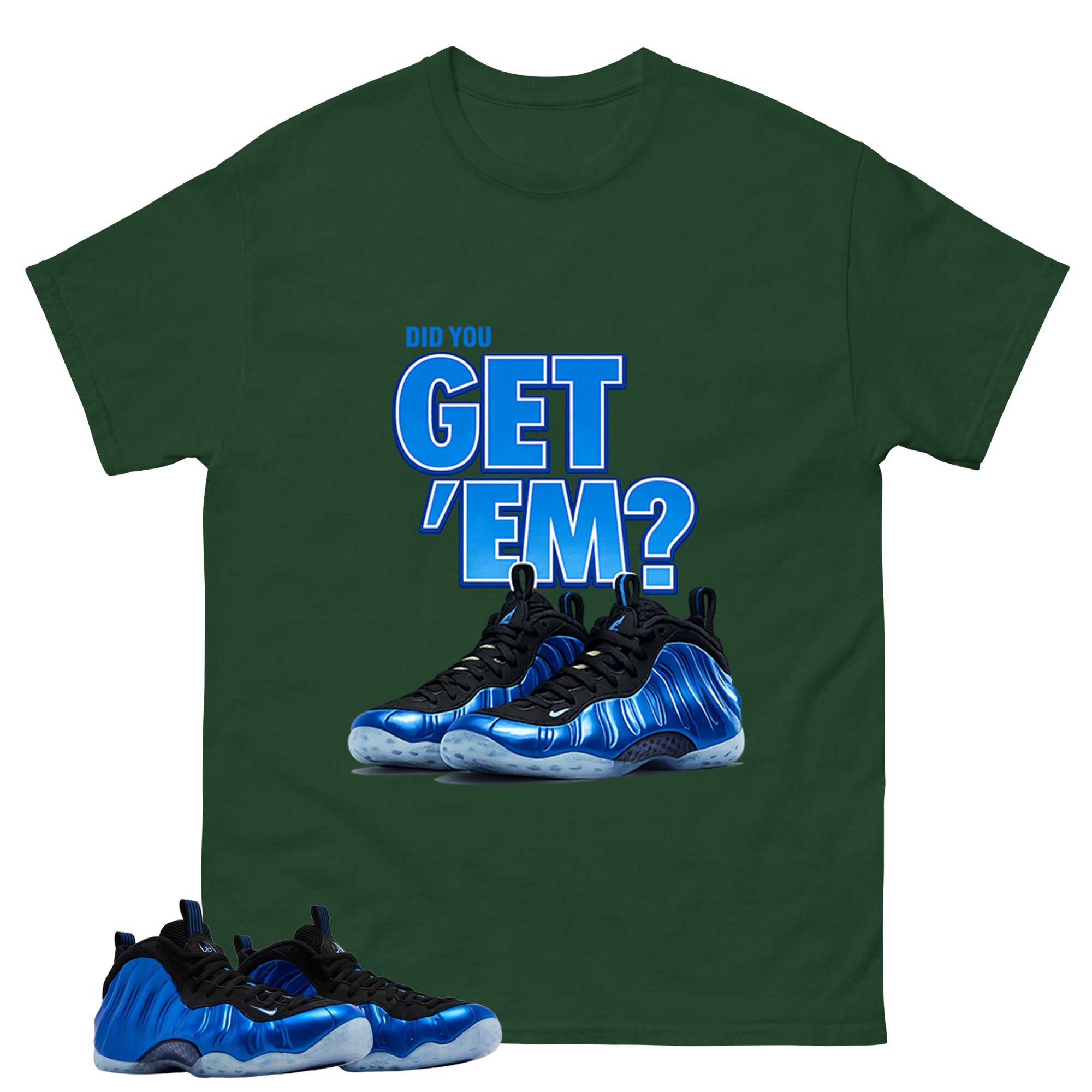 Did You Get Em Shirt - Match Air Foamposite One Royal