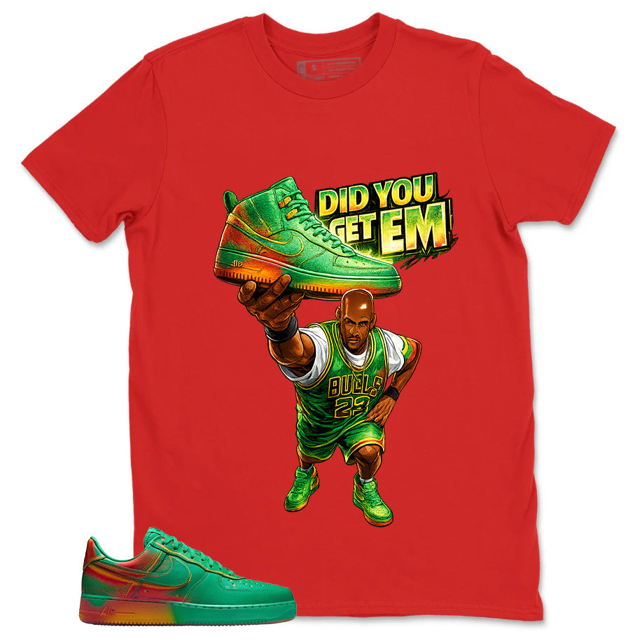 Did You Get Em Shirt - Match Air Force 1 Stadium Green Crimson