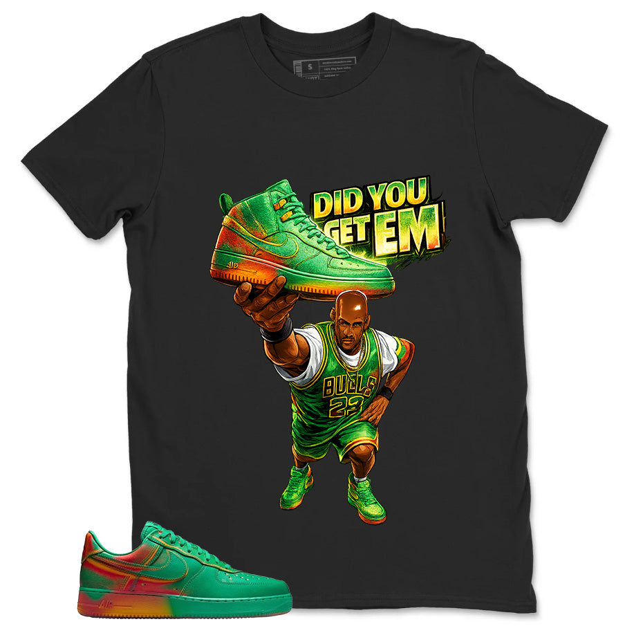 Did You Get Em Shirt - Match Air Force 1 Stadium Green Crimson