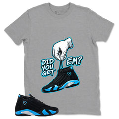 Did You Get Em Shirt - Match Air Jordan 14 Black University Blue 2026