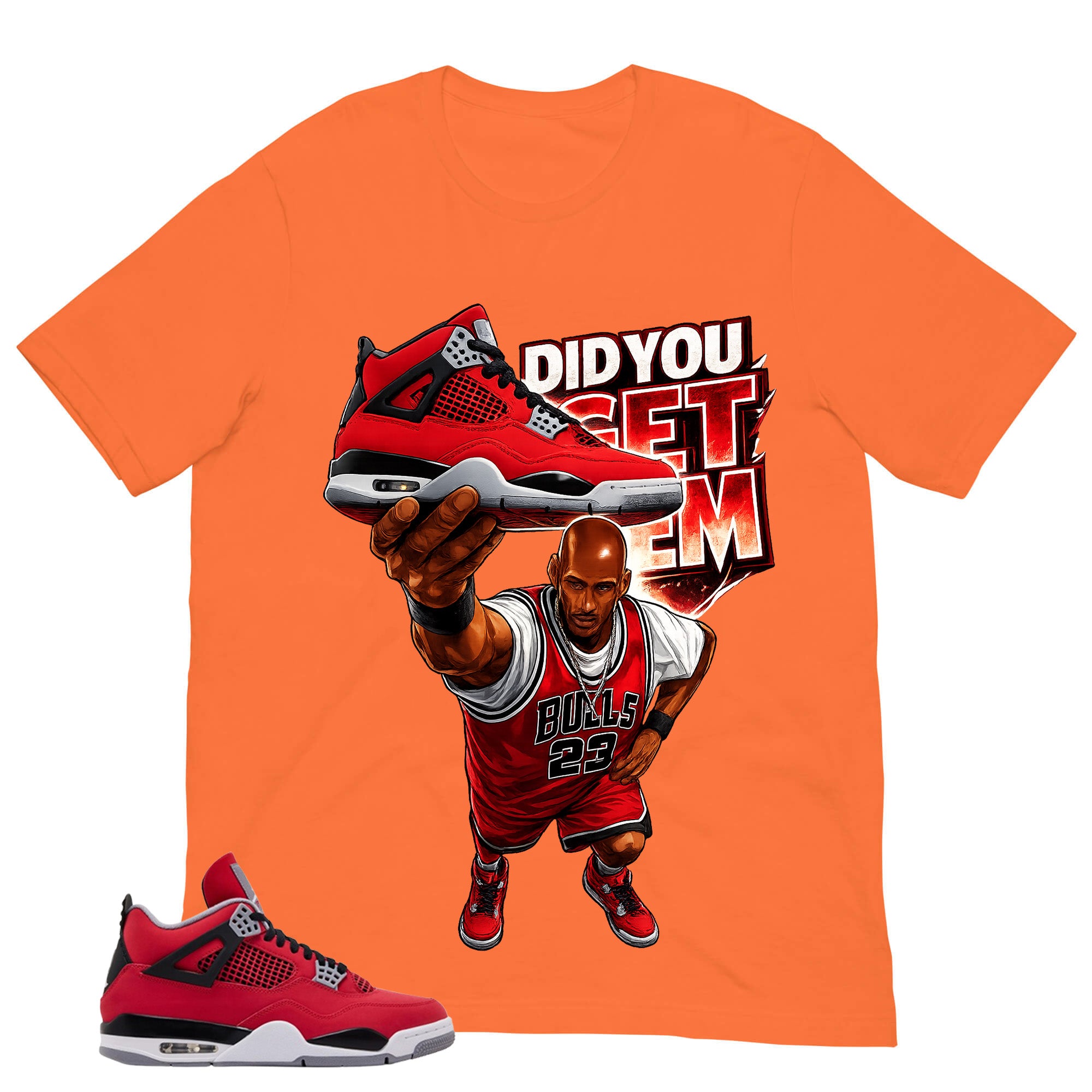 Did You Get Em Shirt - Match Air Jordan 4 Toro Bravo