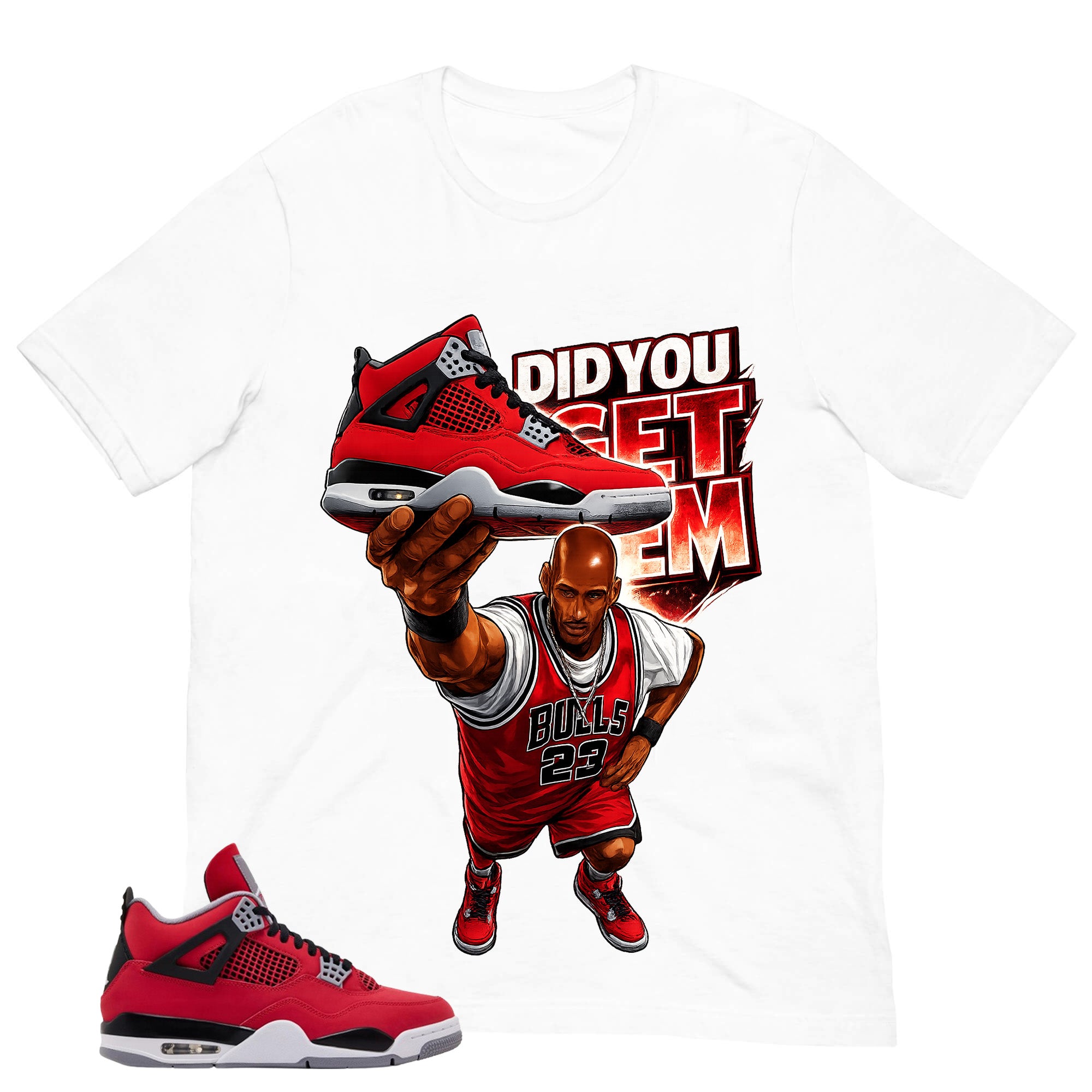Did You Get Em Shirt - Match Air Jordan 4 Toro Bravo