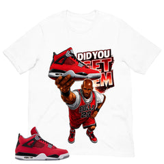Did You Get Em Shirt - Match Air Jordan 4 Toro Bravo