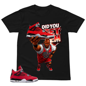Did You Get Em Shirt - Match Air Jordan 4 Toro Bravo