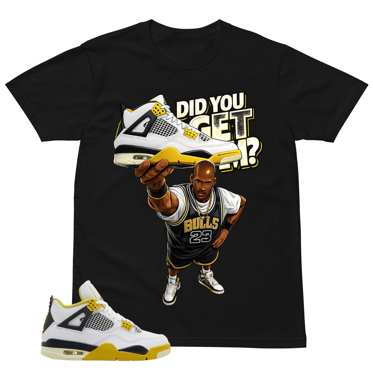 Did You Get Em Shirt - Match Air Jordan 4 Vivid Sulfur