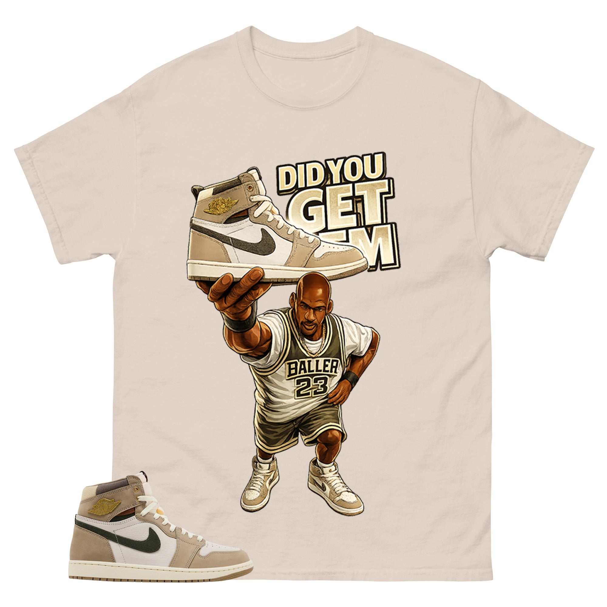 Did You Get Em Shirt - Match Cream Wmns Air Jordan 1 Khaki