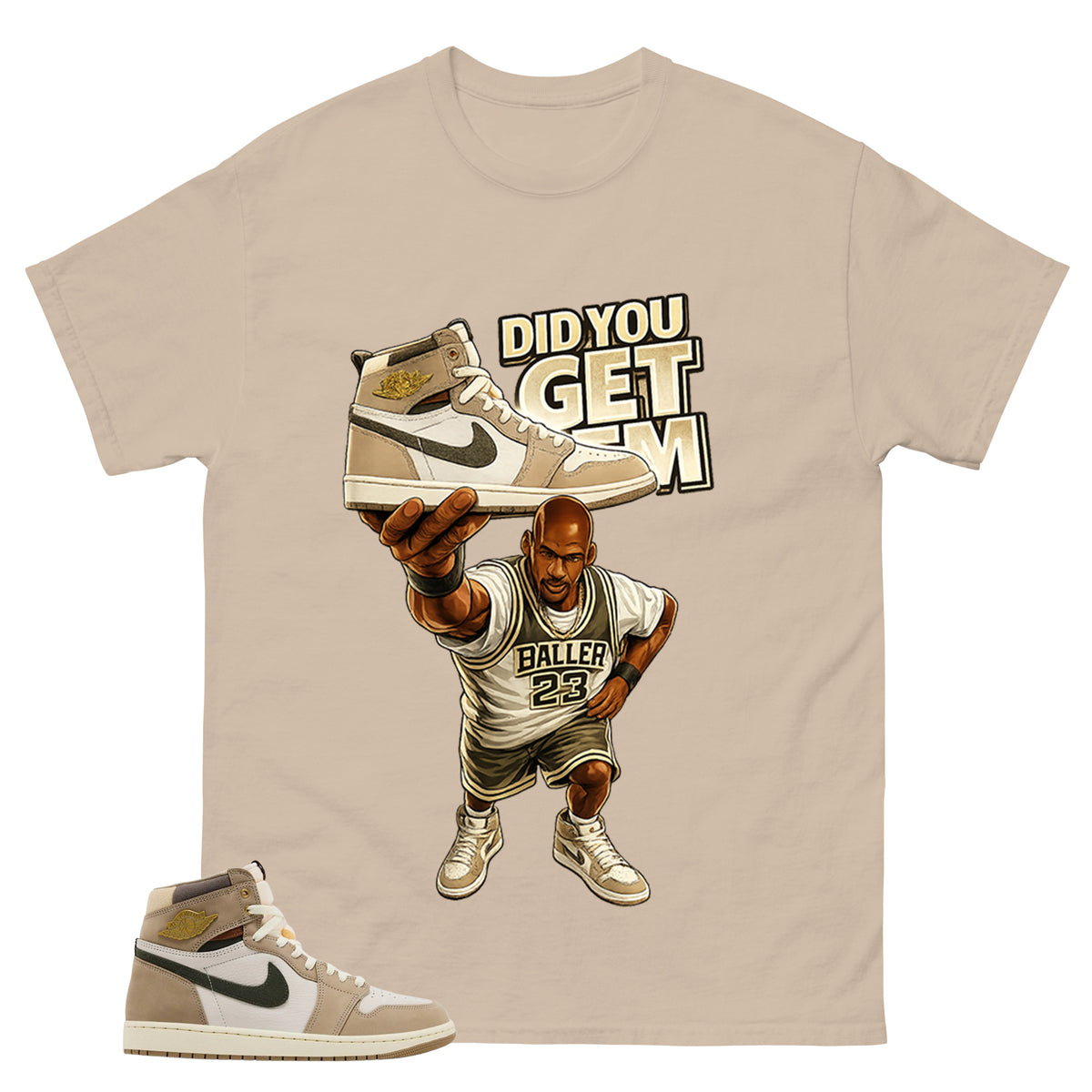 Did You Get Em Shirt - Match Cream Wmns Air Jordan 1 Khaki
