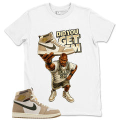 Did You Get Em Shirt - Match Cream Wmns Air Jordan 1 Khaki