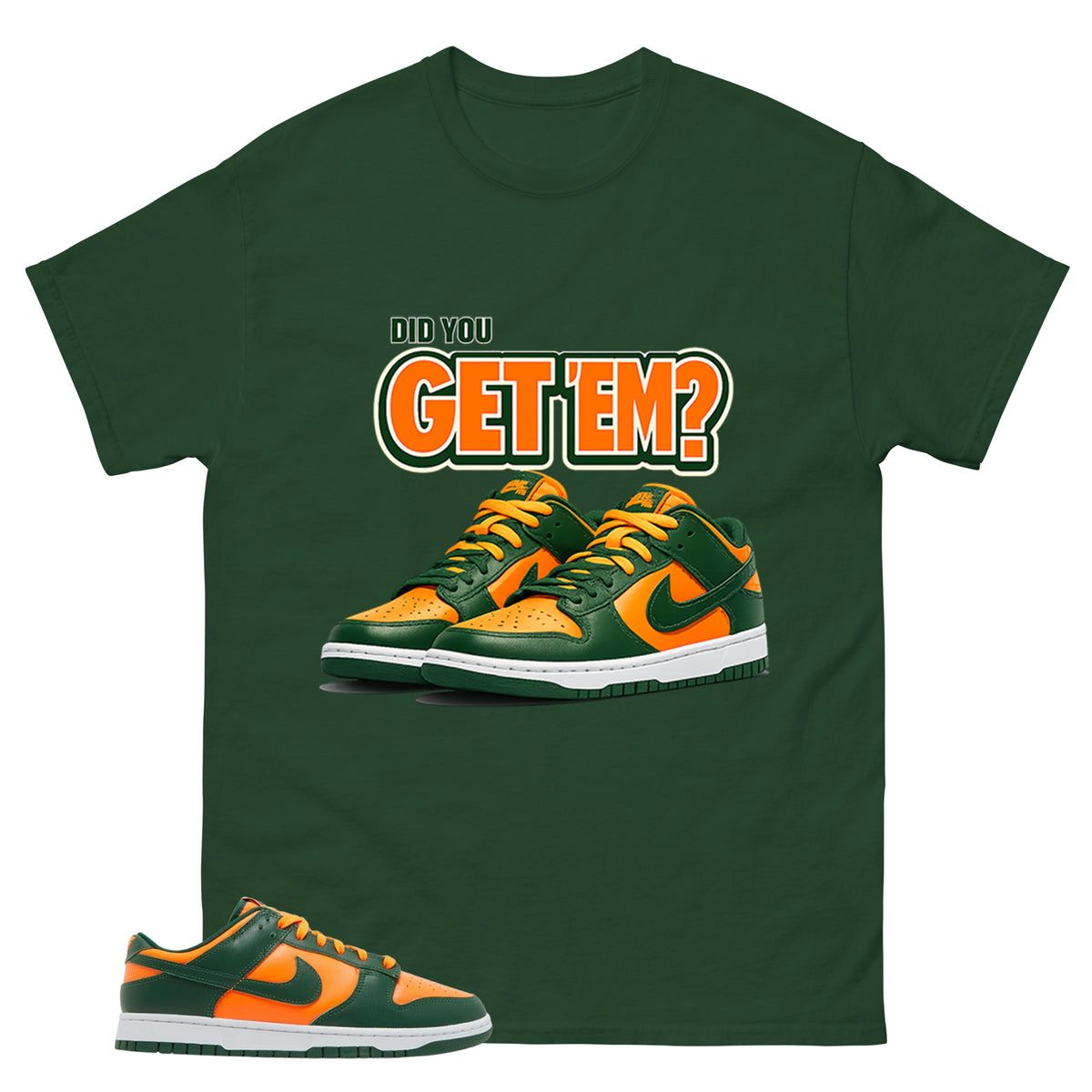 Did You Get Em Shirt - Match Green Dunk Low Miami Hurricanes
