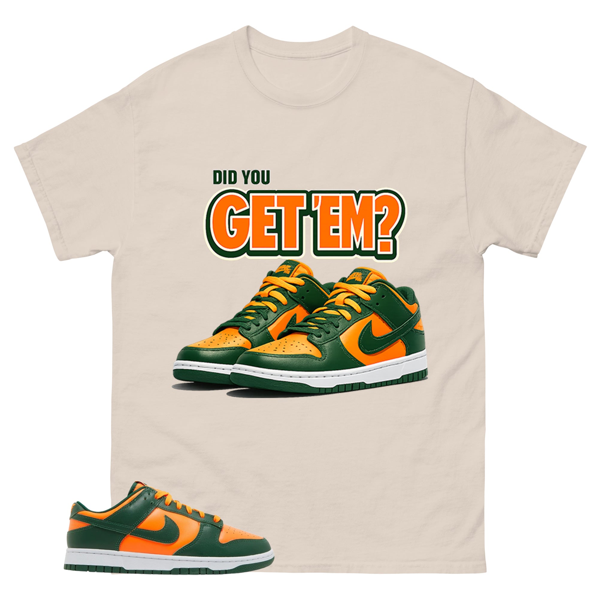 Did You Get Em Shirt - Match Green Dunk Low Miami Hurricanes