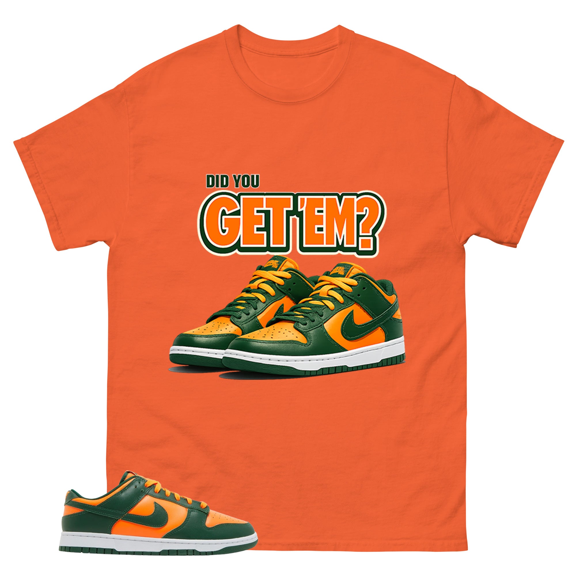 Did You Get Em Shirt - Match Green Dunk Low Miami Hurricanes