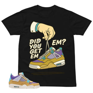 Did You Get Em Shirt - Match Union LA x Air Jordan 4 Desert Moss