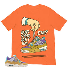 Did You Get Em Shirt - Match Union LA x Air Jordan 4 Desert Moss