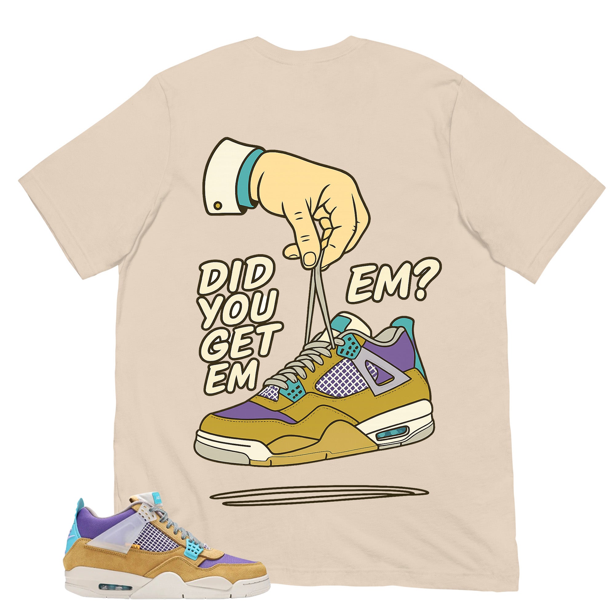 Did You Get Em Shirt - Match Union LA x Air Jordan 4 Desert Moss